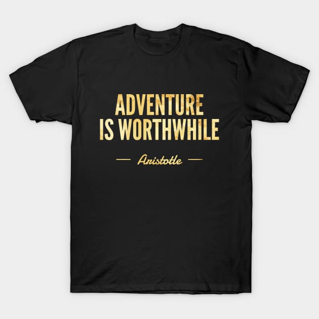 Adventure Is Worthwhile Aristotle Sayings Gold Distressed Gift T-Shirt by twizzler3b